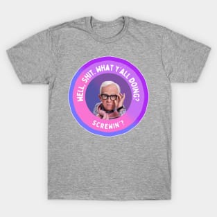 Leslie Jordan: Well, Shit. What y’all doing? Screwin'? T-Shirt